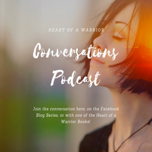 Heart of a Warrior Conversations