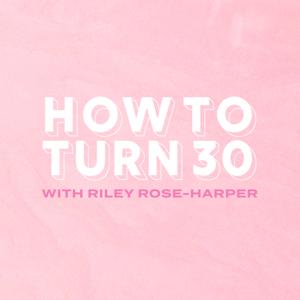 How To Turn 30 Podcast