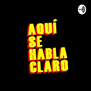 Aquí Se Habla Claro Podcast