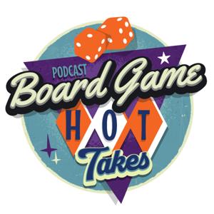 Board Game Hot Takes by Board Game Hot Takes