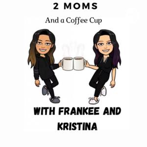 2 MOMS And a Coffee Cup