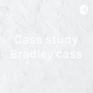 Case study Bradley cass