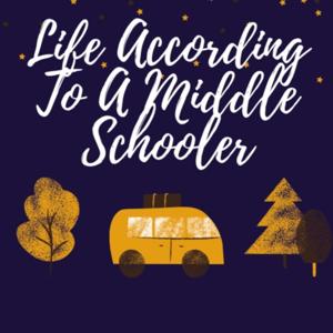 Life According To A Middle Schooler