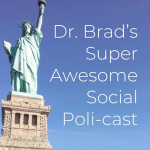 Dr. Brad's Super Awesome Social Poli-cast