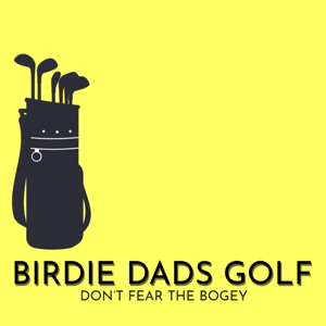 Birdie Dads: A Golf Podcast For Dads