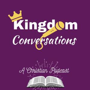 Kingdom Conversations: A Christian Podcast