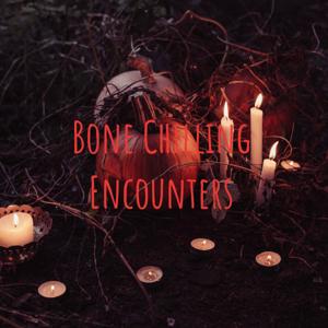 Bone Chilling Encounters