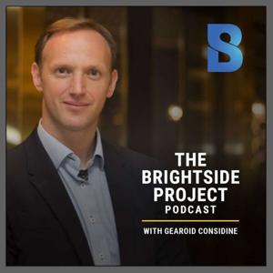 ''The BRIGHTSIDE PROJECT'' Podcast by Gearoid Considine