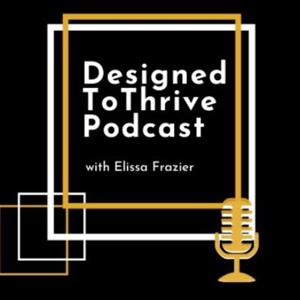 Designed To Thrive Podcast with Elissa Frazier