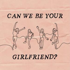 Can We Be Your Girlfriend?