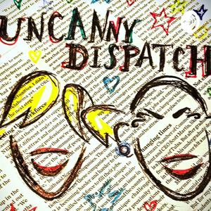 Uncanny Dispatch