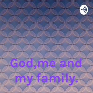 God,me and my family.