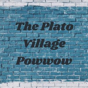 The Plato Village Powwow Podcast