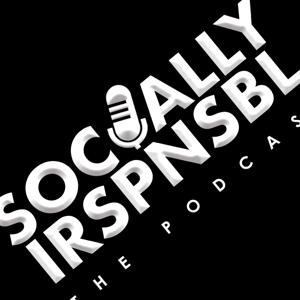 SOCIALLY IRRESPONSIBLE [ IRSPNSBL ] the podcast