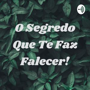 O Segredo Que Te Faz Falecer!
