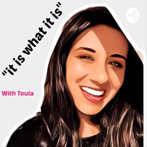 It Is What It Is With Toula DeLeon