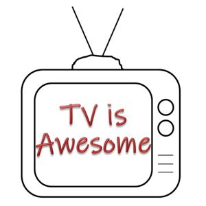 TV is AWESOME