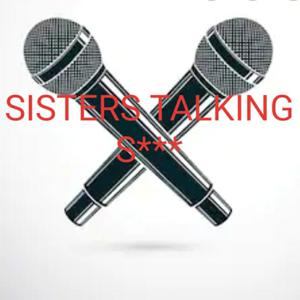 Sisters Talking S***