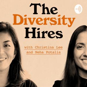 The Diversity Hires with Christina Lee & Neha Potalia