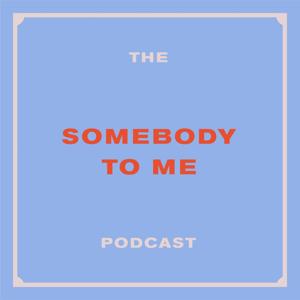 The Somebody To Me Podcast