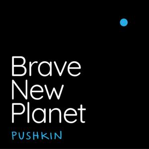 Brave New Planet by Pushkin Industries