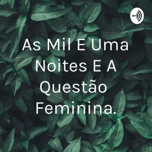 As Mil E Uma Noites E A Questão Feminina.