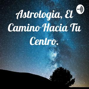 Astrologia, El Camino Hacia Tu Centro.