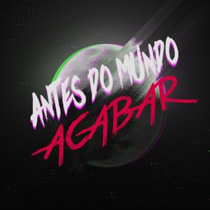 Antes do Mundo Acabar