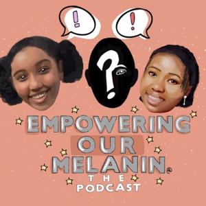 EmpoweringOurMelanin The Podcast