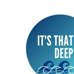 It's That Deep
