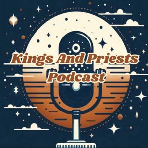 Kings And Priests Podcast