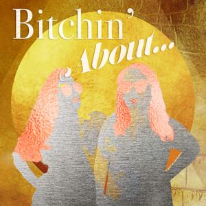 Bitchin' About