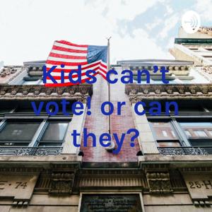 Kids can't vote! Or can they?