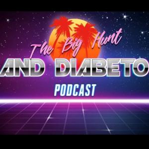 Big Hunt and Diabeto Podcast