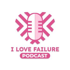 I Love Failure PODCAST