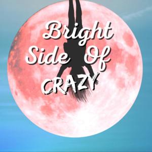 Bright Side Of Crazy