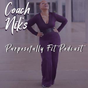 Coach Nik's Purposefully Fit Podcast