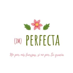 (Im) PERFECT@ / No por mis fuerzas, sino por Su gracia.