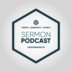 Gospel Community Church Sermon Podcast