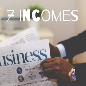 7 Incomes - Up close and personal with Business Leaders, CEO's, Hustlers and Industry Disruptors