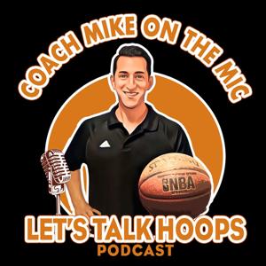 COACH MIKE ON THE MIC: LET'S TALK HOOPS