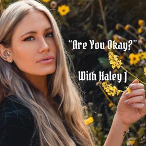 Are You Okay? - with Haley J