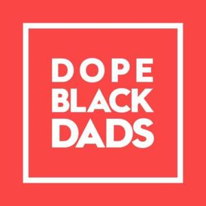 Dope Black Dads Podcast