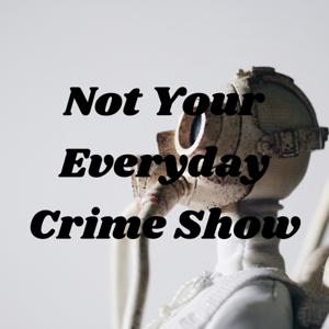 Not Your Everyday Crime Show