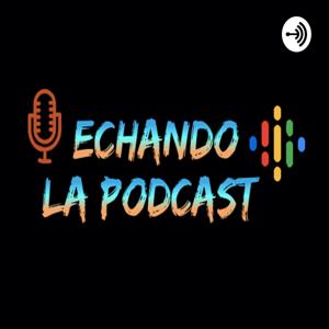 Echando La PodCast