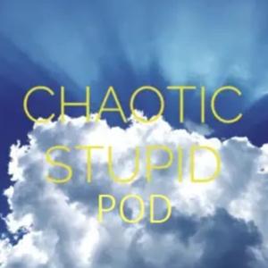 CHAOTIC STUPID POD