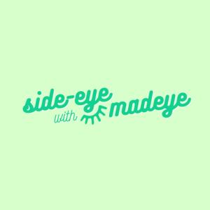 Side-Eye with Madeye