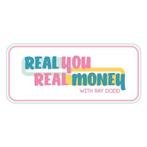 Real You, Real Money with Ray Dodd by Ray Dodd