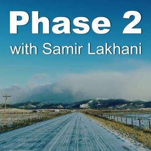 Phase 2 with Samir Lakhani