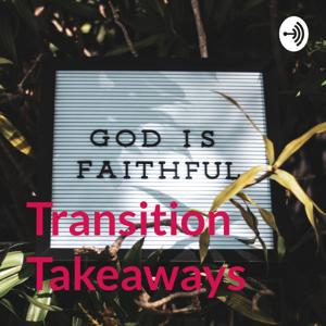 Transition Takeaways